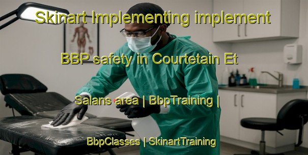 Skinart Implementing implement BBP safety in Courtetain Et Salans area | BbpTraining | BbpClasses | SkinartTraining-France